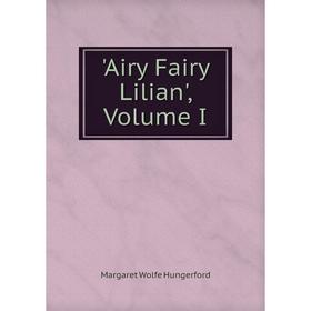 

Книга Airy Fairy Lilian', Volume I