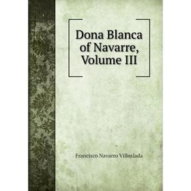 

Книга Dona Blanca of Navarre, Volume III