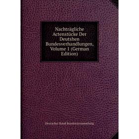 

Книга Nachträgliche Actenstücke Der Deutshen Bundesverhandlungen, Volume 1