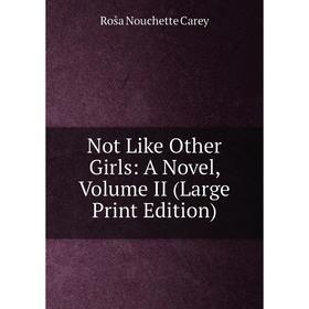 

Книга Not Like Other Girls: a novel, Volume II (Large Print Edition)