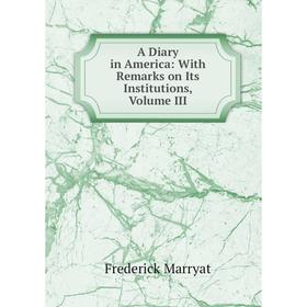 

Книга A Diary in America: With Remarks on Its Institutions, Volume III