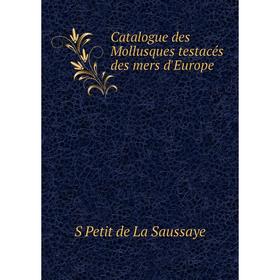 

Книга Catalogue des Mollusques testacés des mers d'Europe