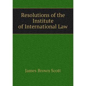 

Книга Resolutions of the Institute of International Law