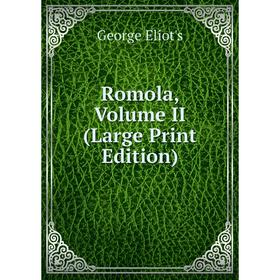 

Книга Romola, Volume II (Large Print Edition)