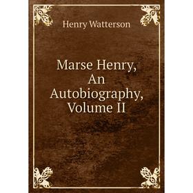

Книга Marse Henry, An Autobiography, Volume II