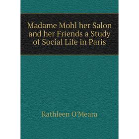 

Книга Madame Mohl her Salon and her Friends a study of Social Life in Paris