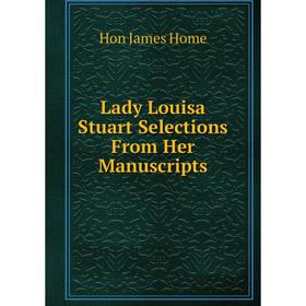 

Книга Lady Louisa Stuart Selections From Her Manuscripts