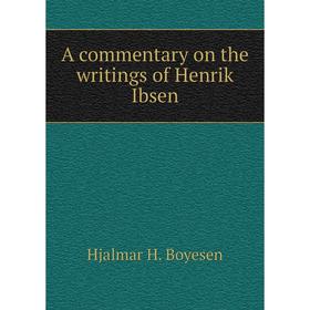 

Книга A commentary on the writings of Henrik Ibsen