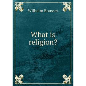 

Книга What is religion