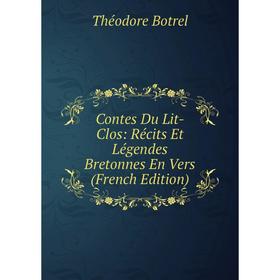 

Книга Contes Du Lit-Clos: Récits Et Légendes Bretonnes En Vers (French Edition)