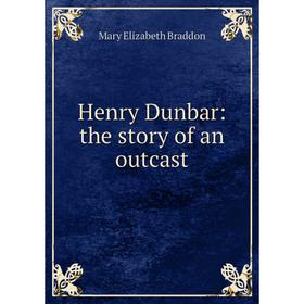 

Книга Henry Dunbar: the story of an outcast