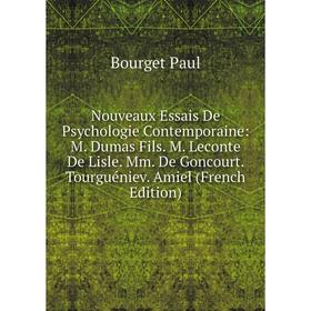 

Книга Nouveaux Essais De Psychologie Contemporaine: M Dumas Fils M Leconte De Lisle Mm De Goncourt Tourguéniev Amiel