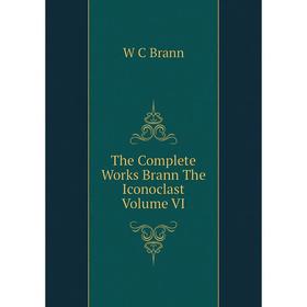 

Книга The Complete Works Brann The Iconoclast Volume VI