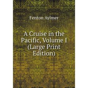 

Книга A Cruise in the Pacific, Volume I (Large Print Edition)