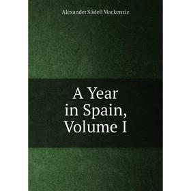 

Книга A Year in Spain, Volume I