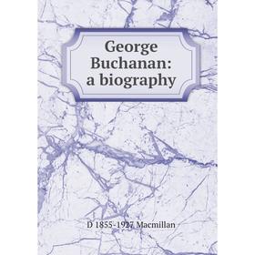 

Книга George Buchanan: a biography