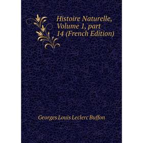 

Книга Histoire Naturelle, Volume 1, part 14 (French Edition)