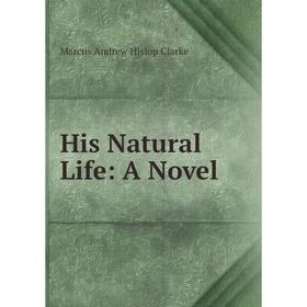

Книга His Natural Life: A Novel