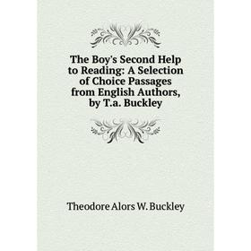 

Книга The Boy's Second Help to Reading: A Selection of Choice Passages from English Authors, by T.a. Buckley