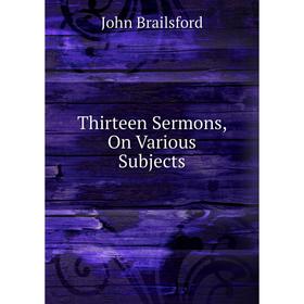 

Книга Thirteen Sermons, On Various Subjects
