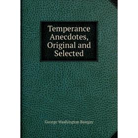 

Книга Temperance Anecdotes, Original and Selected