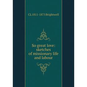 

Книга So great love: sketches of missionary life and labour