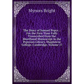 

Книга The Diary of Samuel Pepys.: For the First Time Fully Transcribed from the Shorthand Manuscript in the Pepysian Library, Magdalene College, Cambr