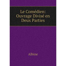 

Книга Le Comédien: Ouvrage Divisé en Deux Parties