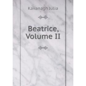 

Книга Beatrice, Volume II