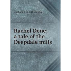 

Книга Rachel Dene; a tale of the Deepdale mills