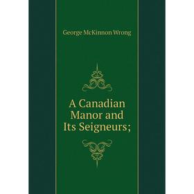 

Книга A Canadian Manor and Its Seigneurs