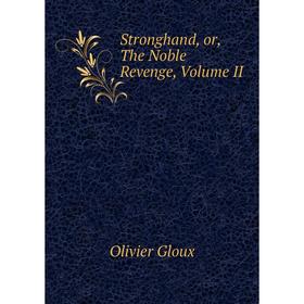 

Книга Stronghand, or, The Noble Revenge, Volume II