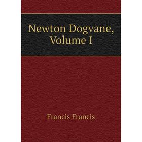 

Книга Newton Dogvane, Volume I