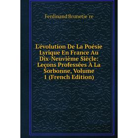 

Книга L'évolution De La Poésie Lyrique En France Au Dix-Neuvième Siècle: Leçons professées à la Sorbonne, Volume 1