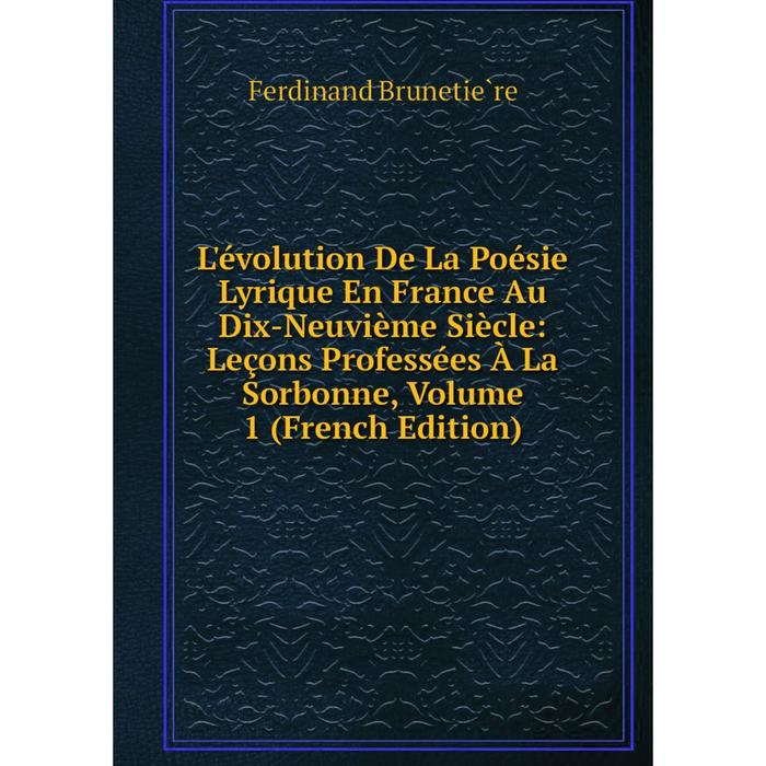 фото Книга l'évolution de la poésie lyrique en france au dix-neuvième siècle: leçons professées à la sorbonne, volume 1 nobel press