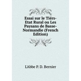 

Книга Essai sur le Tiérs-Etat Rural ou Les Paysans de Basse-Normandie (French Edition)