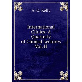 

Книга International Clinics: A Quarterly of Clinical Lectures Vol. II