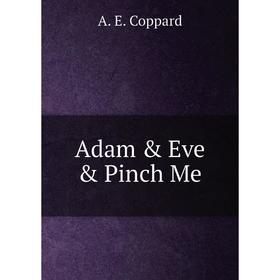 

Книга Adam & Eve & Pinch Me