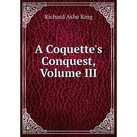 

Книга A Coquette's Conquest, Volume III