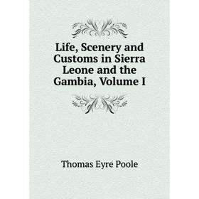 

Книга Life, Scenery and Customs in Sierra Leone and the Gambia, Volume I