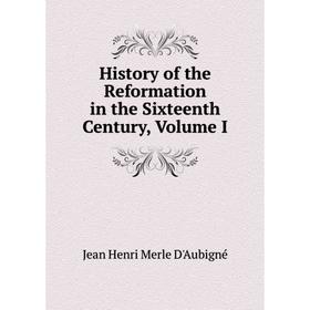 

Книга History of the Reformation in the Sixteenth Century, Volume I