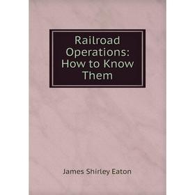 

Книга Railroad Operations: How to Know Them