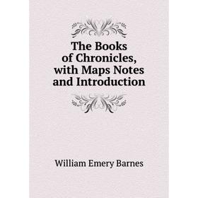 

Книга The Books of Chronicles, with Maps Notes and Introduction