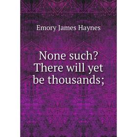 

Книга None such There will yet be thousands