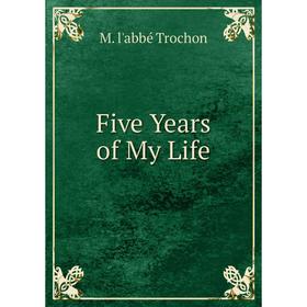 

Книга Five Years of My Life