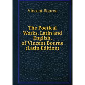 

Книга The Poetical Works, Latin and English, of Vincent Bourne (Latin Edition)
