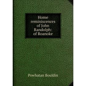 

Книга Home reminiscences of John Randolph: of Roanoke