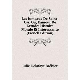 

Книга Les Jumeaux De Saint-Cyr, Ou, L'amour De L'étude: Histoire Morale Et Intéressante
