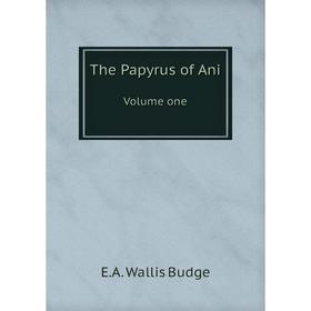 

Книга The Papyrus of Ani Volume one