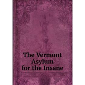 

Книга The Vermont Asylum for the Insane